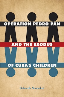 Front cover_Operation Pedro Pan And The Exodus Of Cuba's Children