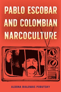 Front cover_Pablo Escobar and Colombian Narcoculture