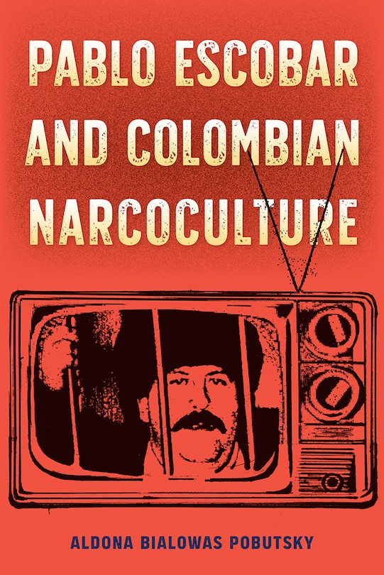 Front cover_Pablo Escobar and Colombian Narcoculture
