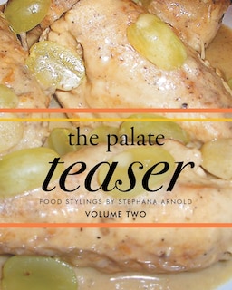 Front cover_The Palate Teaser - Food Stylings by Stephana Arnold - Volume Two