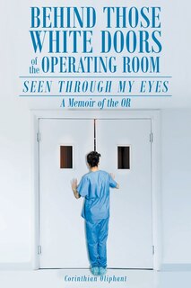 Front cover_Behind Those White Doors of the Operating Room-Seen through My Eyes
