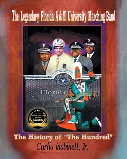 Front cover_The Legendary Florida AandM University Marching Band. The History of The Hundred