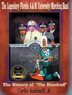 Couverture_The Legendary Florida AandM University Marching Band. The History of The Hundred