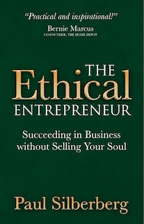 The Ethical Entrepreneur: Succeeding In Business Without Selling Your Soul