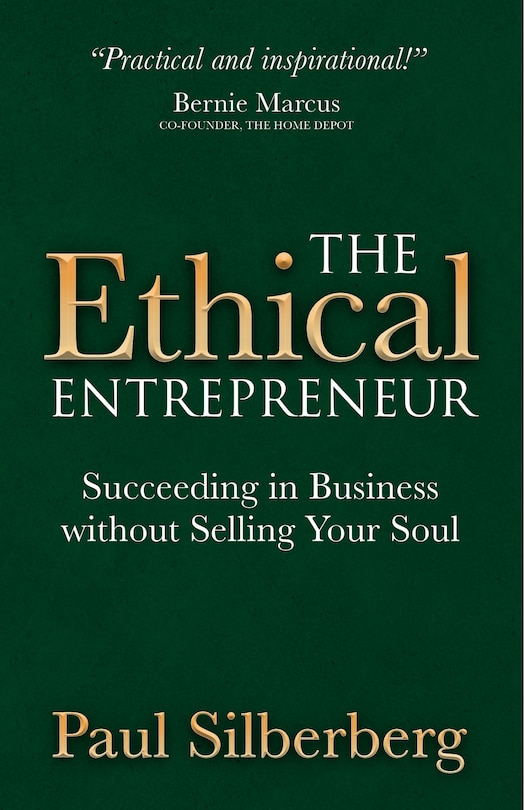 The Ethical Entrepreneur: Succeeding In Business Without Selling Your Soul