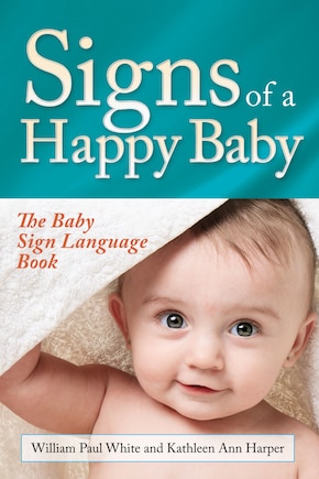 Signs Of A Happy Baby: The Baby Sign Language Book