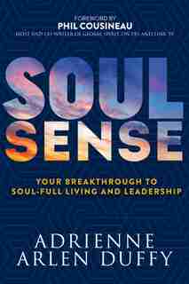 Soul Sense: Your Breakthrough To Soul-full Living And Leadership by Adrienne Arlen Duffy