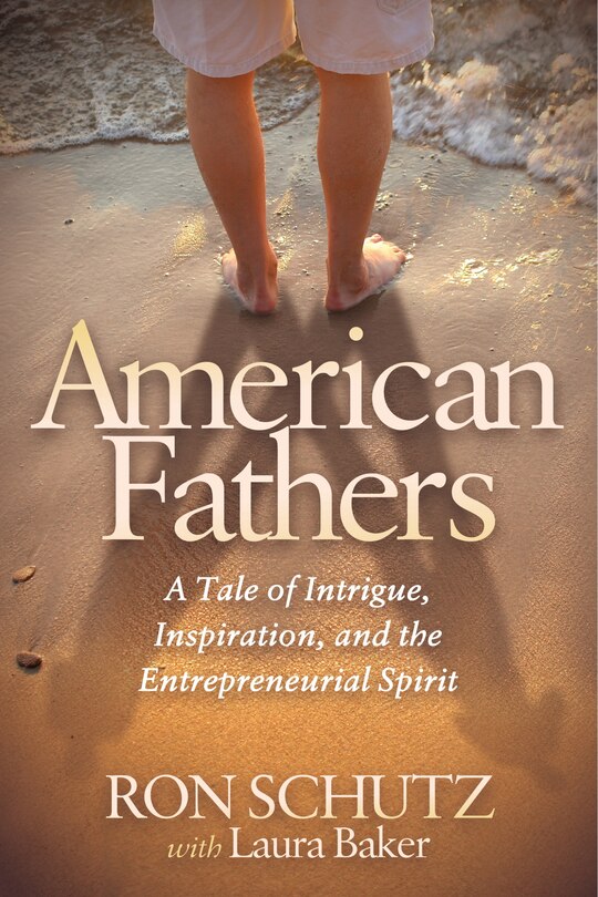 American Fathers: A Tale Of Intrigue, Inspiration, And The Entrepreneurial Spirit