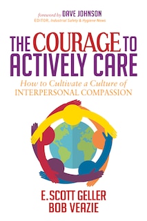 The Courage To Actively Care: Cultivating A Culture Of Interpersonal Compassion