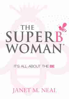 The Superbwoman: It’s All About the BE by Janet M. Neal