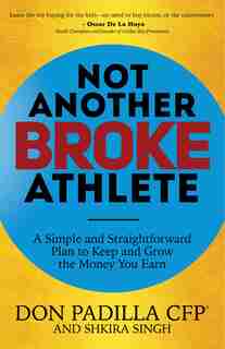 Not Another Broke Athlete: A Simple And Straightforward Plan To Keep And Grow The Money You Earn by Don Padilla