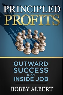 Principled Profits: Outward Success Is An Inside Job