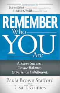 Remember Who You Are: Achieve Success. Create Balance. Experience Fulfillment. by Paula Brown Stafford