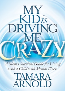 Front cover_My Kid is Driving Me Crazy
