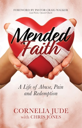 Mended Faith: A Life Of Abuse, Pain And Redemption