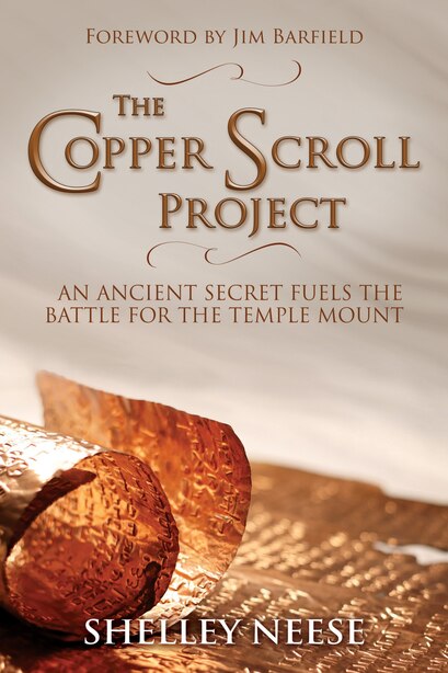 The Copper Scroll Project: An Ancient Secret Fuels the Battle for the Temple Mount by Shelley Neese