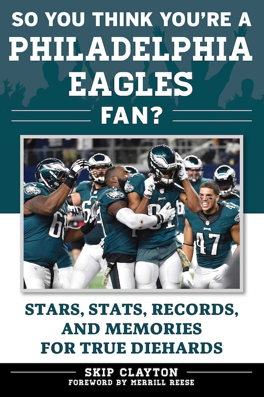 So You Think You're A Philadelphia Eagles Fan?: Stars, Stats, Records, And Memories For True Diehards