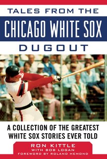 Front cover_Tales From The Chicago White Sox Dugout
