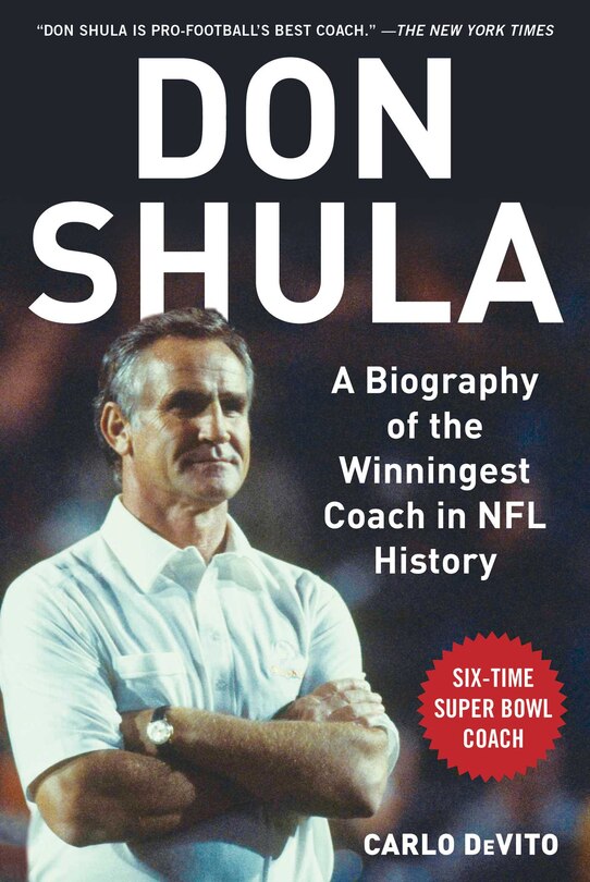 Don Shula: A Biography Of The Winningest Coach In Nfl History