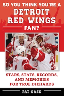 Front cover_So You Think You're A Detroit Red Wings Fan?