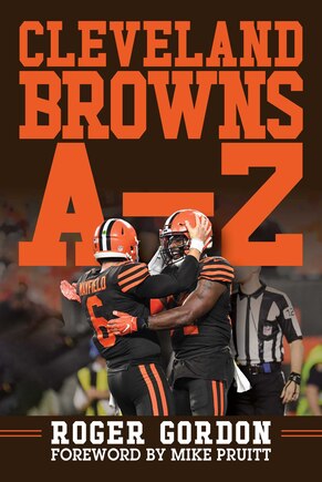 Cleveland Browns A - Z: An Alphabetical History Of Browns Football