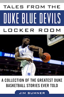 Front cover_Tales From The Duke Blue Devils Locker Room