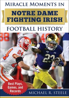 Front cover_Miracle Moments in Notre Dame Fighting Irish Football History