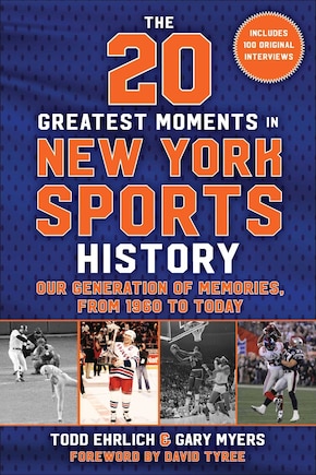 The 20 Greatest Moments in New York Sports History: Our Generation of Memories, From 1960 to Today