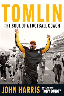 Tomlin: The Soul of a Football Coach