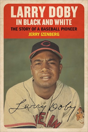 Larry Doby in Black and White: The Story of a Baseball Pioneer