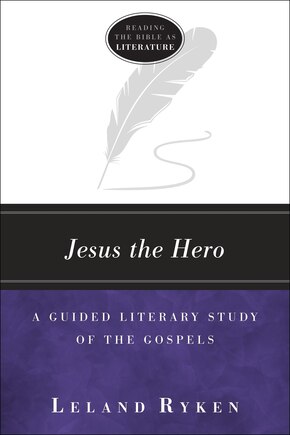 Jesus The Hero: A Guided Literary Study Of The Gospels