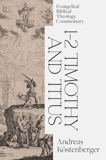 Front cover_1-2 Timothy And Titus: Evangelical Biblical Theology Commentary
