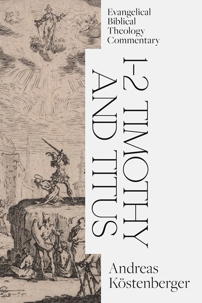 Front cover_1-2 Timothy And Titus: Evangelical Biblical Theology Commentary