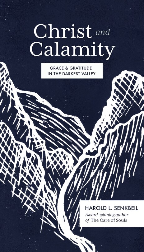 Christ And Calamity: Grace And Gratitude In The Darkest Valley