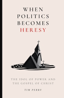Front cover_When Politics Becomes Heresy
