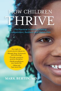 How Children Thrive: The Practical Science of Raising Independent, Resilient, and Happy Kids