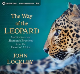 The Way of the Leopard: Meditations and Shamanic Practices from the Heart of Africa