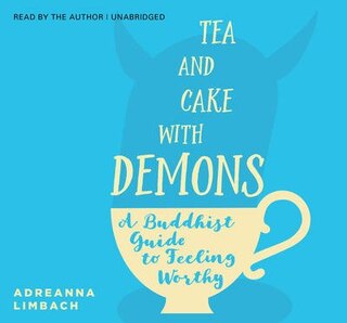 Tea and Cake with Demons: A Buddhist Guide to Feeling Worthy