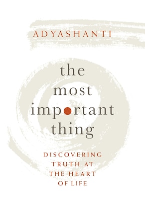 The Most Important Thing: Discovering Truth at the Heart of Life