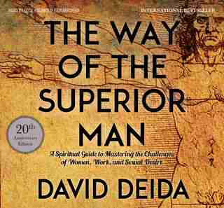 The Way Of The Superior Man: A Spiritual Guide To Mastering The Challenges Of Women, Work, And Sexual Desire (20th Anniversary E by David Deida