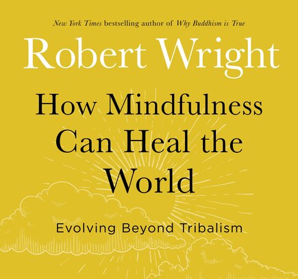 How Mindfulness Can Heal The World: Evolving Beyond Tribalism