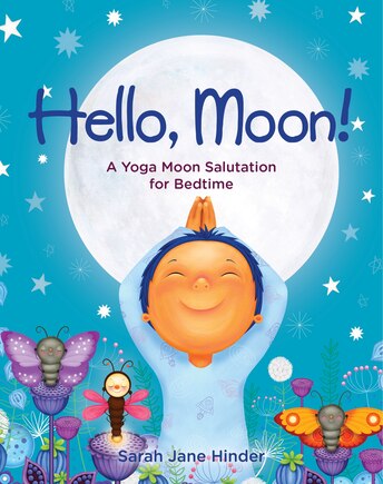 Hello, Moon!: A Yoga Moon Salutation For Bedtime