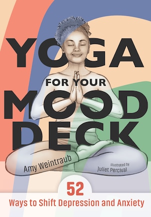 Yoga For Your Mood Deck: 52 Ways To Shift Depression And Anxiety