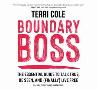 Boundary Boss: The Essential Guide To Talk True, Be Seen, And (finally) Live Free de Terri Cole