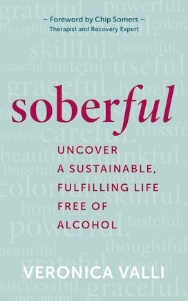 Soberful: Uncover A Sustainable, Fulfilling Life Free Of Alcohol