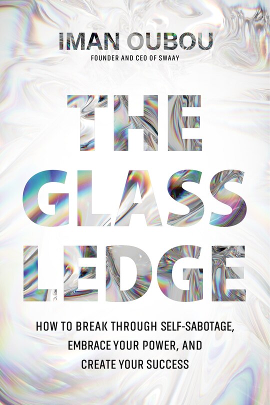 The Glass Ledge: How to Break Through Self-Sabotage, Embrace Your Power, and Create Your Success