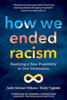 How We Ended Racism: Realizing a New Possibility in One Generation