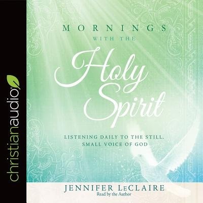 Mornings With The Holy Spirit: Listening Daily To The Still, Small Voice Of God