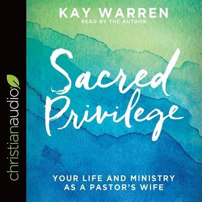 Sacred Privilege: Your Life And Ministry As A Pastor's Wife