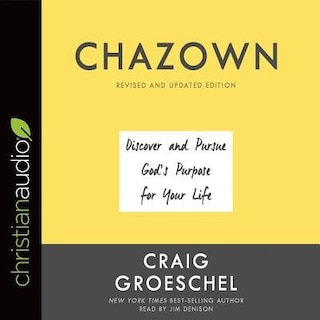 Chazown, Revised And Updated Edition: Discover And Pursue God's Purpose For Your Life